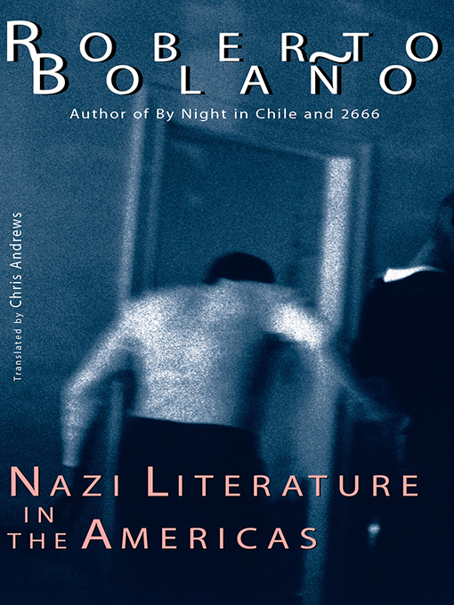 Title details for Nazi Literature in the Americas by Roberto Bolaño - Available